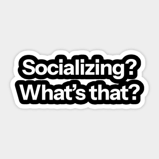 Socializing? What's that? Sticker